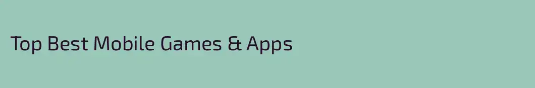 Top Best Mobile Games & Apps